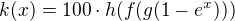 $k(x)=100\cdot h(f(g(1-e^x)))$