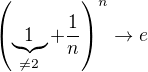 $\left(\underbrace{1}_{\not=2}+\frac{1}{n}\right)^n\to e$