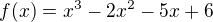 $f(x)=x^3-2x^2-5x+6$