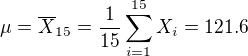 kopírovat do textarea $\mu = \overline{X}_{15} = \frac{1}{15} \sum_{i=1}^{15}X_i = 121.6$
