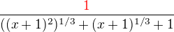 $\frac{\color{red}1\color{black}}{((x+1)^2)^{1/3}+(x+1)^{1/3}+1}$