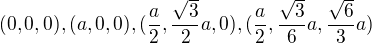 $(0,0,0),(a,0,0),(\frac{a}{2},\frac{\sqrt{3}}{2}a,0),(\frac{a}{2},\frac{\sqrt{3}}{6}a,\frac{\sqrt{6}}{3}a)$