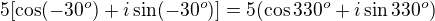 $5[\cos(-30^o)+i\sin(-30^o)]=5(\cos 330^o+i\sin 330^o)$