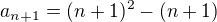 $a_{n+1}=(n+1)^{2}-(n+1)$