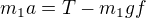 $m_{1}a=T-m_{1}gf$