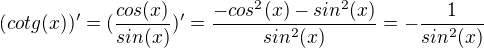 $(cotg(x))'=(\frac{cos(x)}{sin(x)})'=\frac{-cos^2(x)-sin^2(x)}{sin^2(x)}=-\frac{1}{sin^2(x)}$