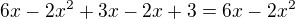 $6x-2x^{2}+3x-2x+3=6x-2x^{2}$