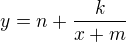 $y=n+\frac{k}{x+m}$
