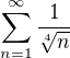 $\sum_{n=1}^{\infty} \dfrac{1}{\sqrt[4]{n}}$