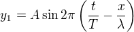 kopírovat do textarea $y_1=A\sin2\pi\left(\frac tT-\frac x\lambda\right)$