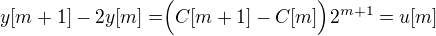 $y[m+1]-2y[m] = \Bigr(C[m+1]-C[m]\Bigr)2^{m+1}=u[m]$