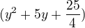 $(y^2+5y+\frac{25}{4})$