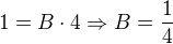 $1=B\cdot 4\Rightarrow B=\frac{1}{4}$