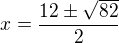 $x=\frac{12\pm\sqrt{82}}{2}$