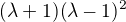 $(\lambda +1)(\lambda -1)^{2}$