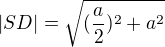 $|SD|=\sqrt{(\frac a2)^2+a^2}$