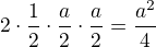 $2\cdot \frac{1}{2}\cdot \frac{a}{2}\cdot \frac{a}{2}=\frac{a^{2}}{4}$