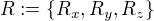 $R := \{R_{x}, R_{y}, R_{z}\}$