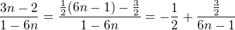 $\frac{3n-2}{1-6n}=\frac{\frac{1}{2}(6n-1)-\frac{3}{2}}{1-6n}=-\frac{1}{2}+\frac{\frac{3}{2}}{6n-1}$