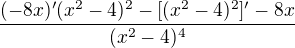 $\frac {(-8x)'(x^{2}-4)^{2}-[(x^{2}-4)^{2}]'-8x}{{(x^{2}-4)^{4}}}$