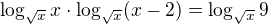 $\log_{\sqrt x}x\cdot\log_{\sqrt x}(x-2)=\log_{\sqrt x}9$