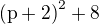 $\mathrm{(p+2)}^{2}+8$