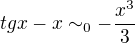 $tg x-x\sim_0 -\frac {x^3}3$