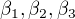 $\beta_1,\beta_2,\beta_3$
