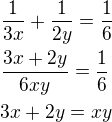 $\frac{1}{3x}+\frac{1}{2y}=\frac 16\nl\frac{3x+2y}{6xy}=\frac 16\nl3x+2y=xy$