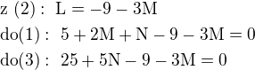 $\rm{z}\ (2):\ L=-9-3M\nl\rm{do} (1):\ 5+2M+N-9-3M=0\nl\rm{do} (3):\ 25+5N-9-3M=0$