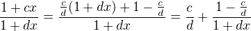 $\frac{1+cx}{1+dx} = \frac{\frac cd (1 + dx) + 1 - \frac cd}{1+dx} = \frac cd + \frac{1 - \frac cd}{1+dx}$