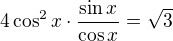 $4\cos^2x\cdot \frac{\sin x}{\cos x}=\sqrt3$