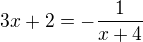 $3x+2=-\frac{1}{x+4}$