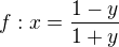 $f: x= \frac {1-y}{1+y}$