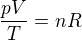 $\frac{pV}{T}=nR$