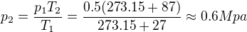 $p_2=\frac{p_1T_2}{T_1}=\frac{0.5(273.15+87)}{273.15+27}\approx0.6Mpa$