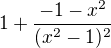 $1+\frac{-1-x^{2}}{(x^{2}-1)^{2}}$