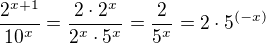 $\frac{2^{x+1}}{10^x}=\frac{2\cdot 2^{x}}{2^x\cdot 5^x}=\frac{2}{5^x}=2\cdot 5^{(-x)}$