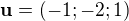$\textbf{u}=(-1;-2;1)$