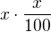 $x\cdot \frac x{100}$