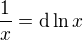 $\frac{1}{x}={\mathrm{d}\ln x}$