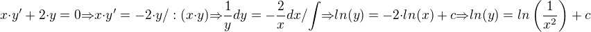 $x{\cdot}y'+2{\cdot}y=0{\Rightarrow}x{\cdot}y'=-2{\cdot}y /:(x{\cdot}y){\Rightarrow}\frac{1}{y}dy=-\frac{2}{x}dx /{\int}{\Rightarrow}ln(y)=-2{\cdot}ln(x)+c{\Rightarrow}ln(y)=ln\(\frac{1}{x^2}\)+c$