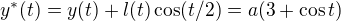$y^*(t)=y(t)+l(t)\cos(t/2)=a(3+\cos t)$