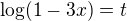 $\log(1-3x)=t$