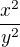 $\frac{x^2}{y^2}$