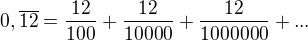 $0,\overline{12}=\frac{12}{100}+\frac{12}{10000}+\frac{12}{1000000}+...$