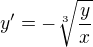 $y^\prime=-\sqrt[3]{\frac yx}$