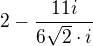 $2-\frac{11i}{6\sqrt{2}\cdot i}$