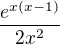 $\frac{e^{x(x-1)}}{2x^2}$
