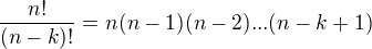 $\frac{n!}{(n-k)!} = n(n-1)(n-2)...(n-k+1)$